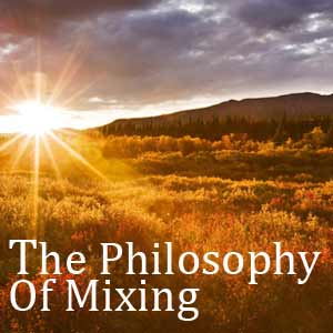 The Philosophy Of Mixing Pt.1 - Fresh & Clear